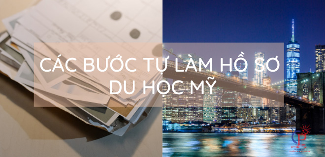 CÁC BƯỚC TỰ LÀM HỒ SƠ DU HỌC MỸ